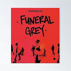 Funeral Grey Waterparks - Waterparks Design - Awsten Knight - Funeral Grey Poster