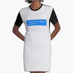 okay but do you listen to waterparks? Graphic T-Shirt Dress