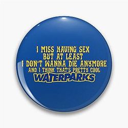 Waterparks - Fandom - I Miss Having Sex Pin