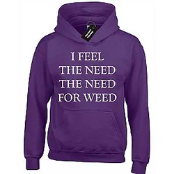 I Feel The Need For Weed Hoodie  Present Gift Idea ES2912
