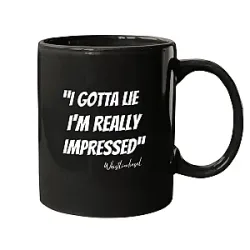 I Gotta Lie I’m Impressed PTTT0206  Whistlindiesel Mug