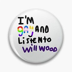 IM GAY AND LISTEN TO WILL WOOD Pin