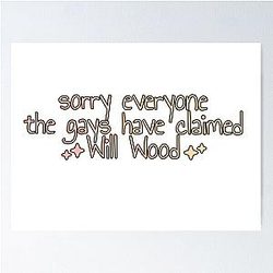 Sorry Everyone The Gays Have Claimed Will Wood Poster