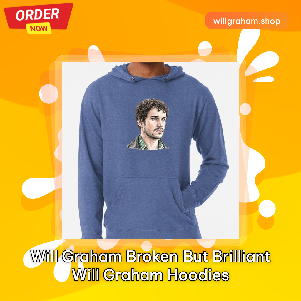 Will Graham Broken But Brilliant Will Graham Hoodies