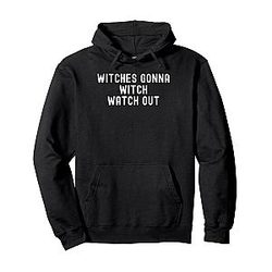 Witches Gonna Watch Out Funny Halloween Costume Pullover Hoodie
