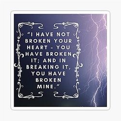 Wuthering Heights I Have Not Broken Your Heart You Have Broken It And In Breaking It You Have Broken Mine Lover Friend and Mother Daughter