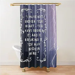 Wuthering Heights I Have Not Broken Your Heart You Have Broken It And Broken Mine Lover Friend Mother Daughter Pretty Gift Shower Curtain