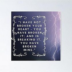 Wuthering Heights I Have Not Broken Your Heart You Have Broken It And In Breaking It You Have Broken Mine Lover Friend Mother Daughter Poster