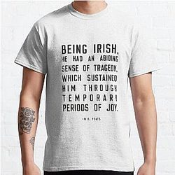 Yeat T-Shirts - Being Irish Quote, W.B Yeats Classic T-Shirt RB1312