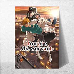 You Are Ms. Servant – Limited Edition Series You Are Ms. Servant Posters