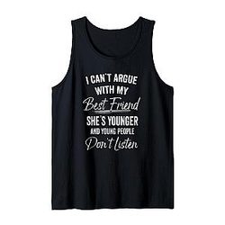 I Can't Argue With My Best Friend She's Younger Graphic Tank Top