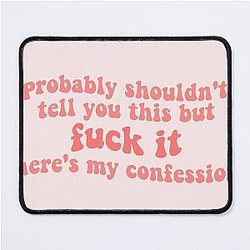 zolita probably shouldn't tell you this but fuck it heres my confession song lyrics- somebody i fucked once Mouse Pad