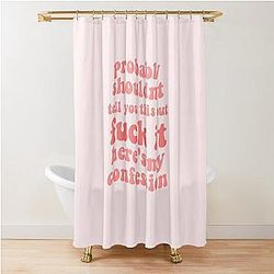 zolita probably shouldn't tell you this but fuck it heres my confession song lyrics- somebody i fucked once Shower Curtain