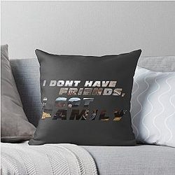 Fast Furious I Don't Have Friends I Got Family Throw Pillow