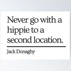 30 Rock Jack Donaghy quote Never go with a hippie to a second location Poster