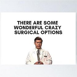 30 Rock - Dr. Leo Spaceman - There are some wonderful crazy surgical options