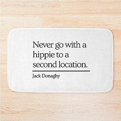 30 Rock Jack Donaghy quote Never go with a hippie to a second location Bathmat