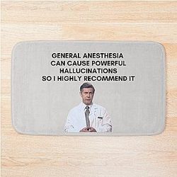 30 Rock - Dr Leo Spaceman - General anesthesia can cause powerful hallucinations so I highly recommend this Bath Mat