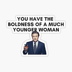 30 Rock - Jack Donaghy -  You have the boldness of a younger woman Sticker