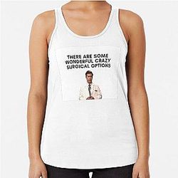 30 Rock - Dr. Leo Spaceman - There are Some Wonderful Crazy Surgical Options Racerback Tank Top