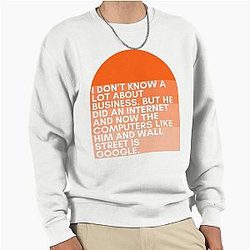 I don't know much about business. But he went on the Internet and now computers love him and Wall Street is Google. Jenna Maroney 30 Rock Pullover Sweatshirt