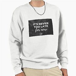 30 Rock Its Never Too Late For Now Pullover Sweatshirt