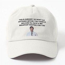 30 Rock - Dr. Leo Spaceman - This is surgery so don't eat anything before you come in because I'll have a big breakfast waiting for you Dad Hat