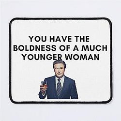 30 Rock - Jack Donaghy - You have the boldness of a younger woman Mouse Pad