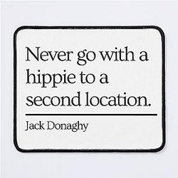 30 Rock Jack Donaghy quote Never go with a hippie to a second location Mouse Pad