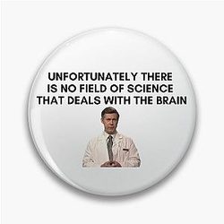 30 Rock - Dr. Leo Spaceman - Unfortunately there is no field of science that deals with the brain.