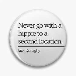 30 Rock Jack Donaghy Quote Never go with a hippie to a second location
