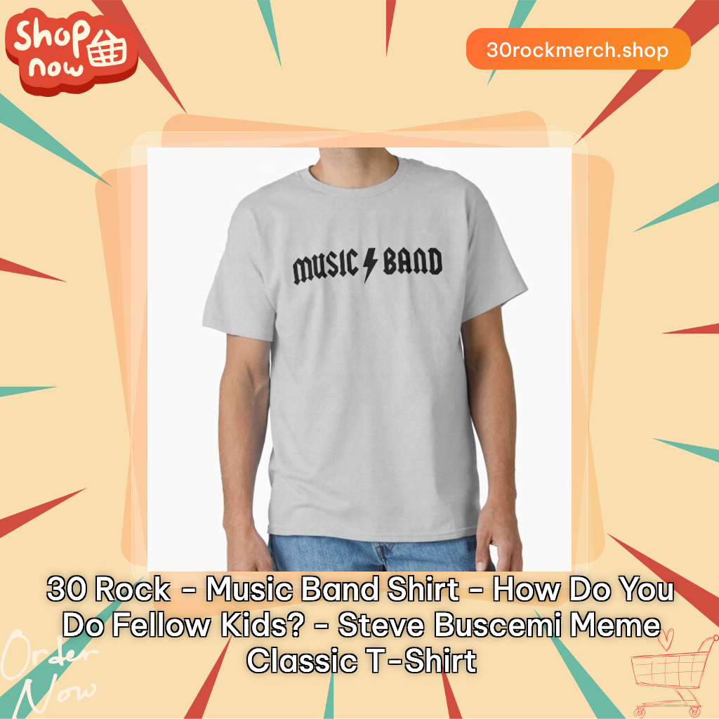 30 Rock - Music Band Shirt - How do you do fellow kids? - Steve Buscemi Meme Classic T-Shirt