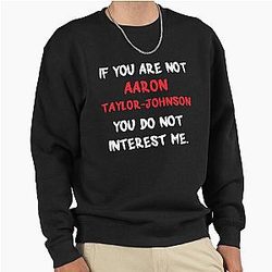 Aaron Taylor-Johnson - If you are not Sweatshirt
