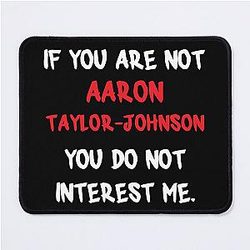 Aaron Taylor-Johnson - If You are not a Mouse Pad