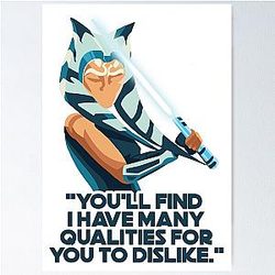 You'll Find I have many qualities for you to dislike Ahsoka Tano Poster