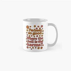 I've been good where the hell is the karma? Classic Mug