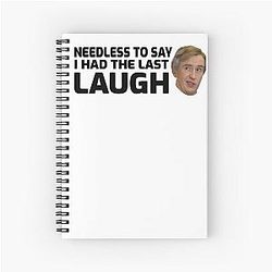 Needless to Say I Had the Last Laugh - Alan Partridge Spiral Notebook