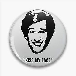 Alan Partridge Kiss my Face Quote Pin