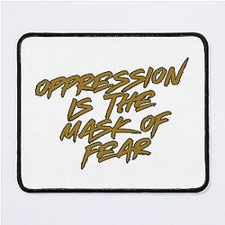 Oppression is the mask of fear