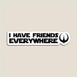 I Have Friends Everywhere And Quote Magnet