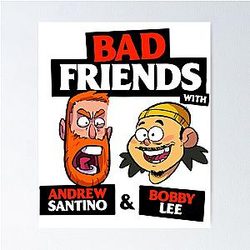 BAD FRIENDS PODCAST - BOBBY LEE ANDREW SANTINO Poster