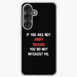 Andy Serkis If you are not a Samsung soft case
