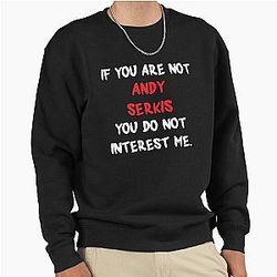 Andy Serkis - If you are not Sweatshirt