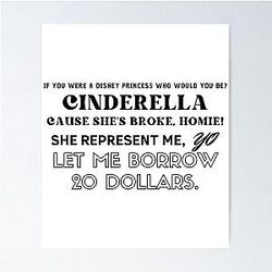 Cinderella. She Represented me. Let me borrow 20 dollars. Anthony Mackie Poster
