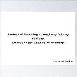 Instead of Becoming an Engineer, I Moved to New York to Be an Actor Quote by Anthony Mackie