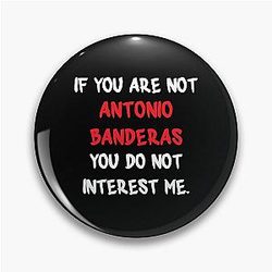 Antonio Banderas - If You Are Not Pin