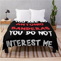 Antonio Banderas - If you are not a Throw Blanket
