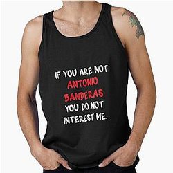 Antonio Banderas - If you are not a tank top
