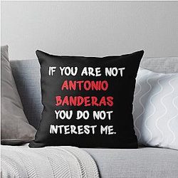 Antonio Banderas - If you are not a Throw Pillow