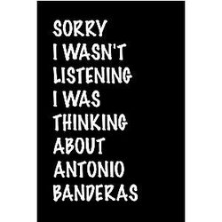 I Wasn't Listening Thinking About Antonio Banderas: (Composition Book Journal) (6x9 inches 110 Pages) Lined Journal NotebookPerfect Birthday Gift for Antonio Banderas Lovers